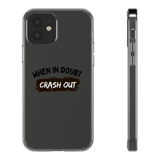 Inspirational Clear Phone Case - When in Doubt Crash Out