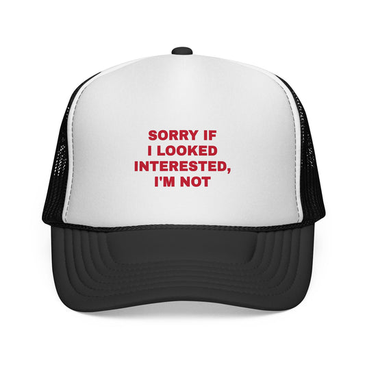 Trucker Caps “sorry if I looked interested, I’m not”