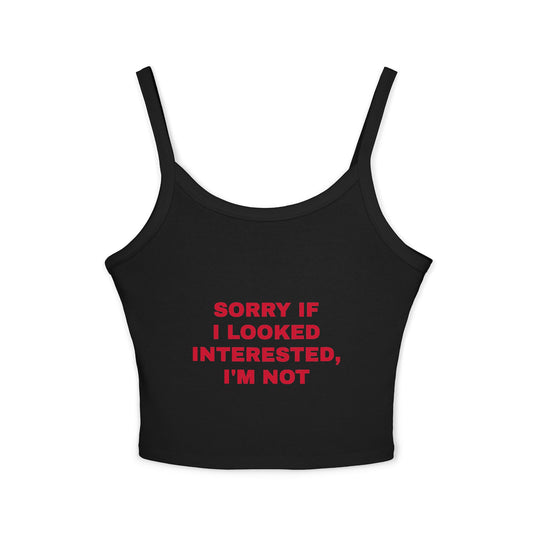 Funny Women's Spaghetti Strap Tank Top - 'Sorry If I Looked Interested, I'm Not'