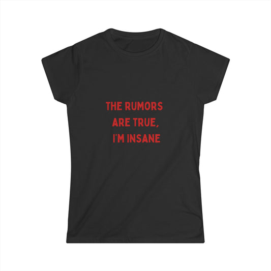 Graphic Tee - 'the rumors are true I’m insane' Women's Softstyle Tee