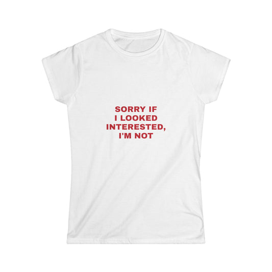 Women's Sarcastic T-Shirt - 'Sorry If I Looked Interested, I'm Not' Funny Graphic Tee