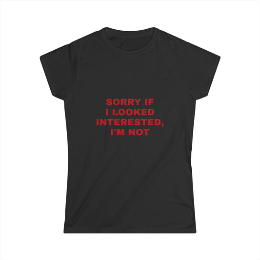 Women's Sarcastic T-Shirt - 'Sorry If I Looked Interested, I'm Not' Funny Graphic Tee